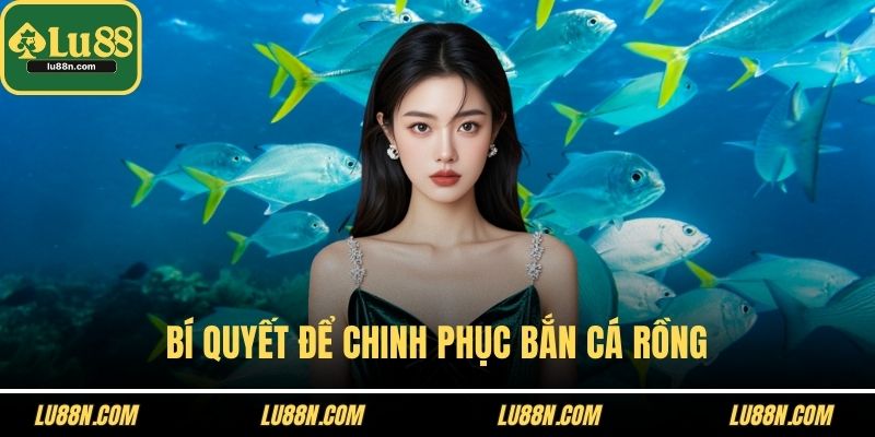 Bí quyết để chinh phục bắn cá rồng