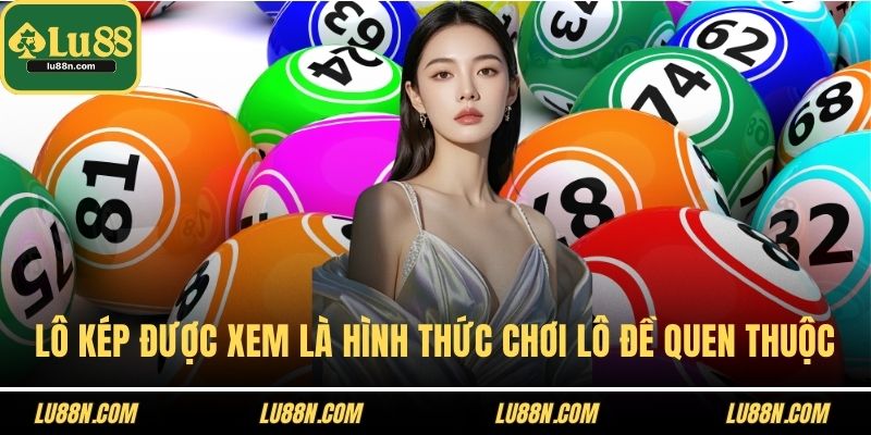 Lô kép được xem là hình thức chơi lô đề quen thuộc