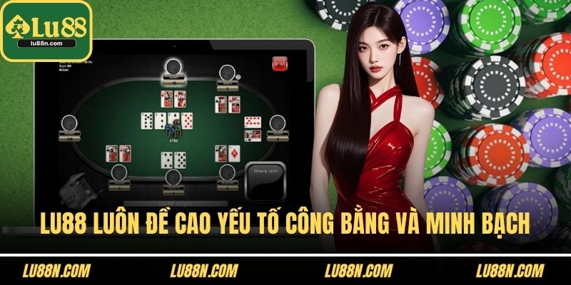 LU88 luôn đề cao yếu tố công bằng và minh bạch