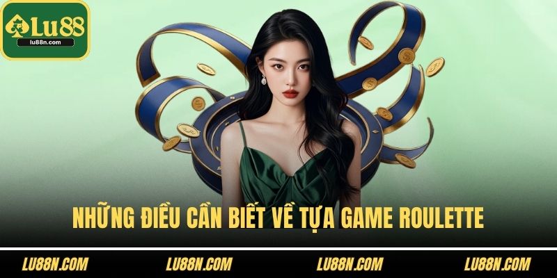 Những điều cần biết về tựa game Roulette